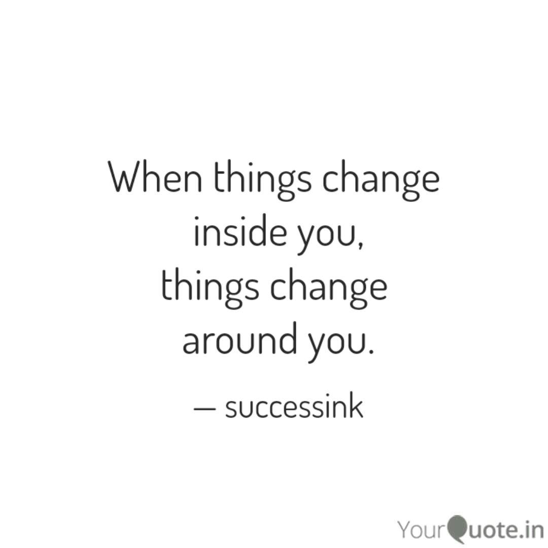 When Things Change Insid Quotes Writings By Shubham Mahajan