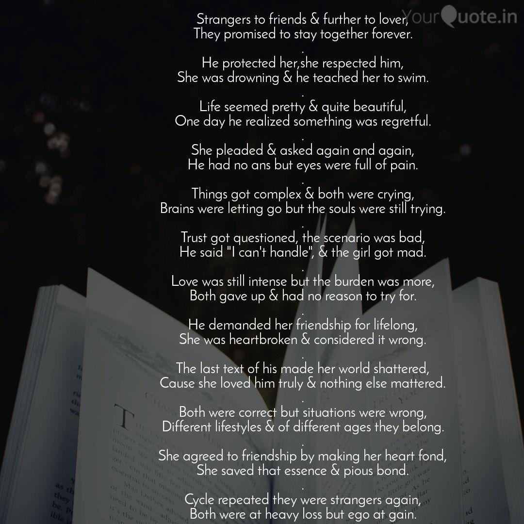 Strangers To Friends Fu Quotes Writings By Different Perspective Yourquote Heartbroken quotes / quotes about broken heart ― love is the hardest drug to quit, but it is even harder when it is taken away. even though it is you who need to go through all those pain, these heartbroken quotes (quotes for broken hearts) would help you to lighten your mood. strangers to friends fu quotes