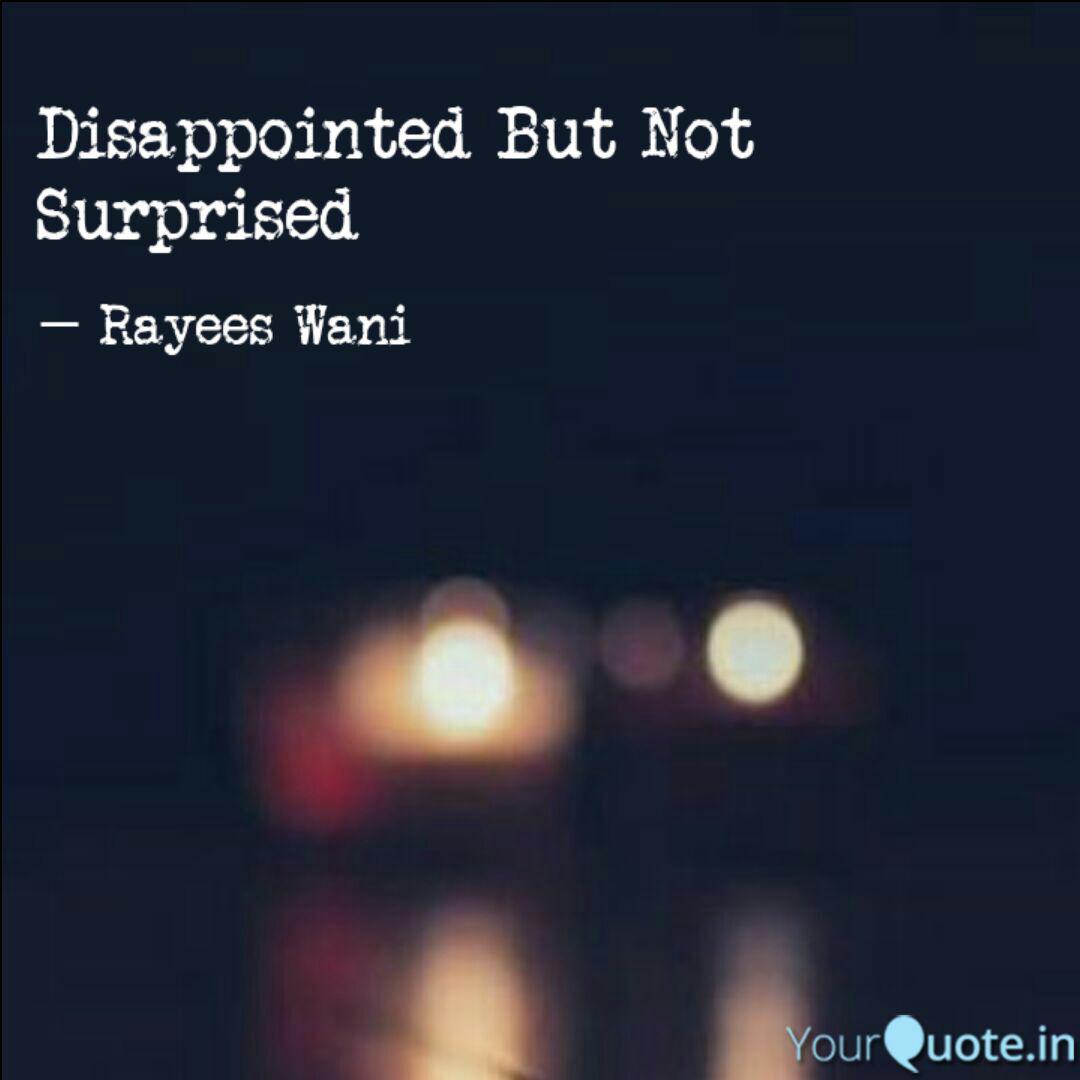 Disappointed But Not Surp Quotes Writings By Rayees Wani Yourquote