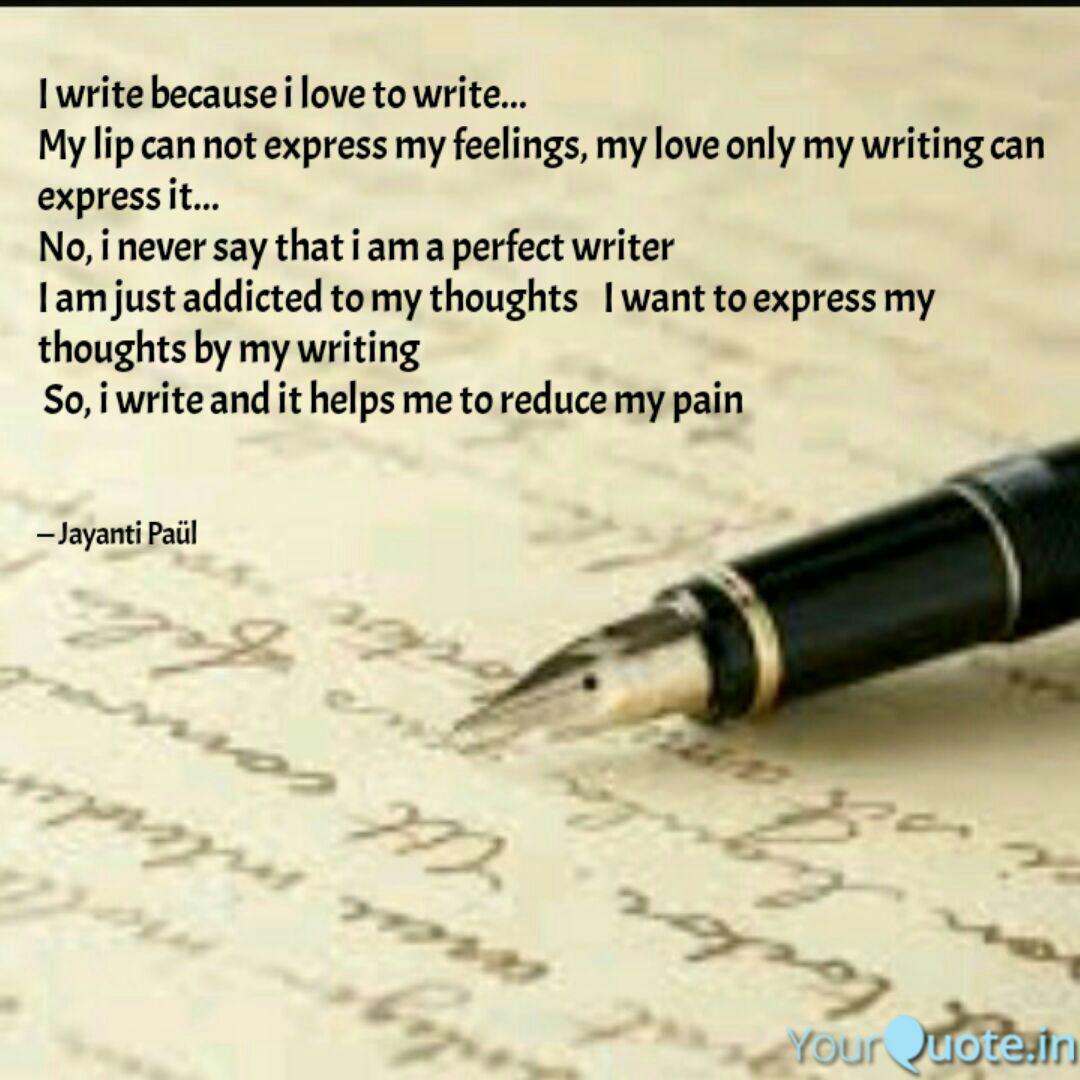 I Write Because I Love To Quotes Writings By Jayanti Paul