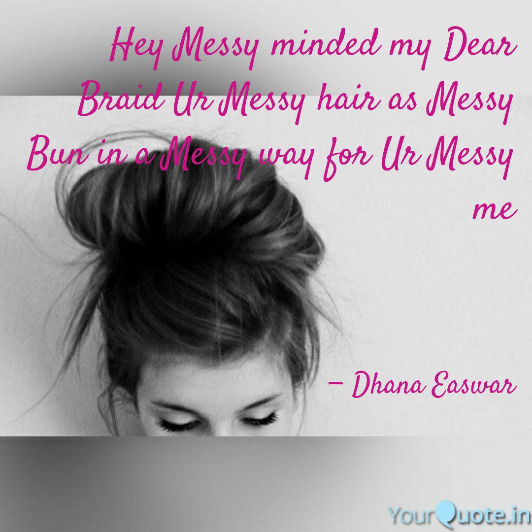 Hey Messy Minded My Dear Quotes Writings By Dhana Easwar