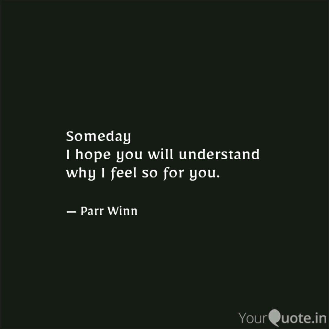 Someday I Hope You Will U Quotes Writings By Parveen Kazi Yourquote