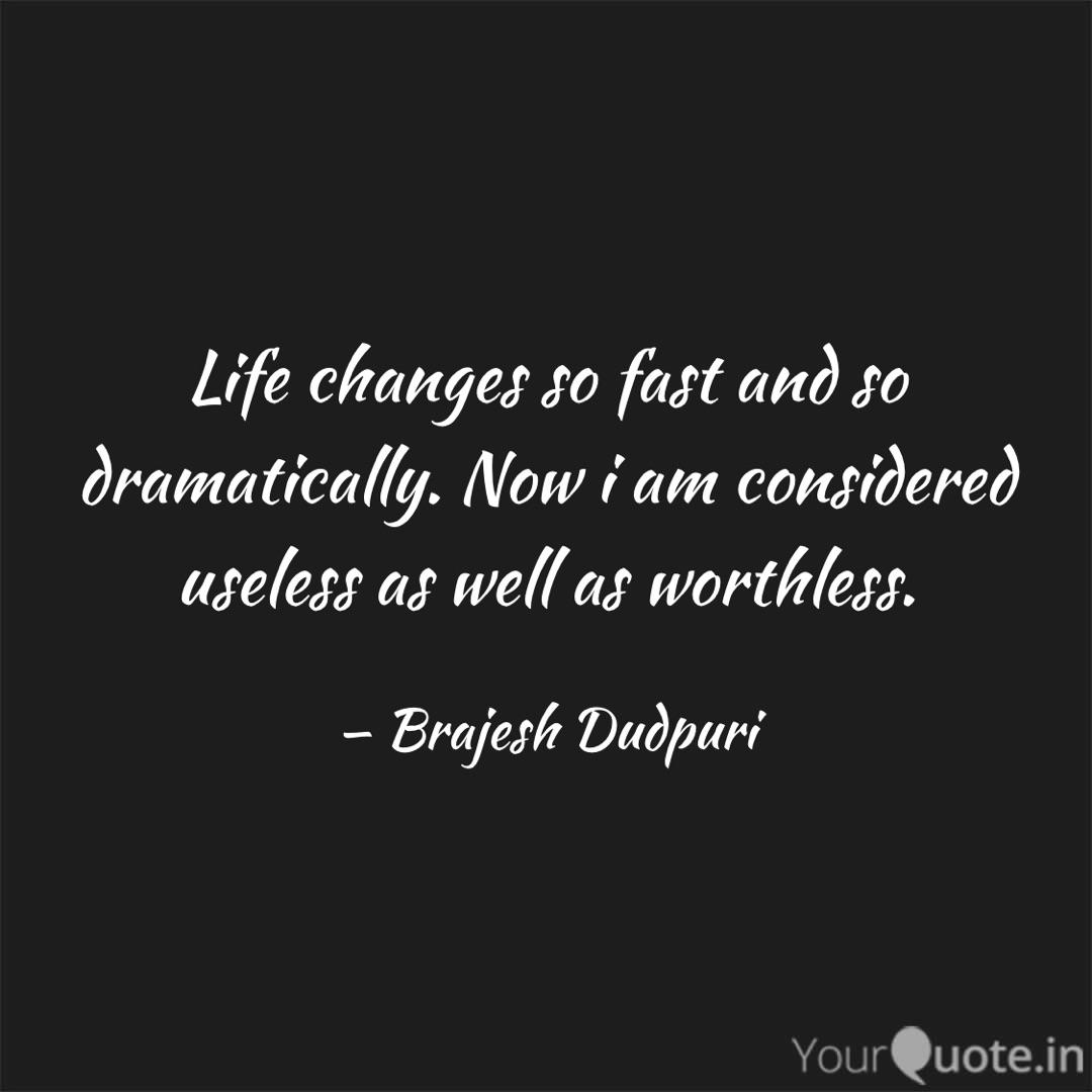 Life Changes So Fast And Quotes Writings By Brajesh Dudpuri Yourquote Quotes are powerful because they provide us with an opportunity to stop, think, and evaluate our own lives.