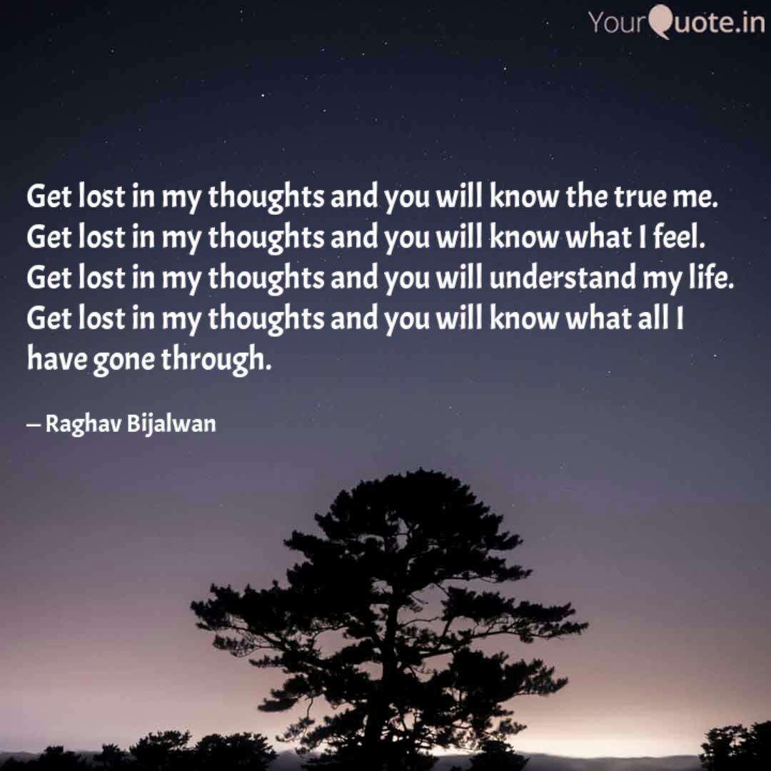 Get Lost In My Thoughts A Quotes Writings By Raghav Bijalwan Yourquote
