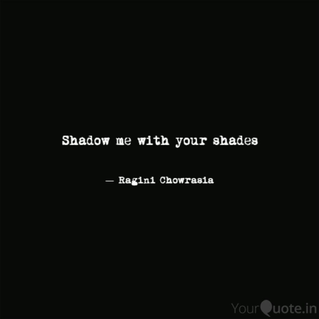 Shadow Me With Your Shade Quotes Writings By Ragini Chowrasia Yourquote
