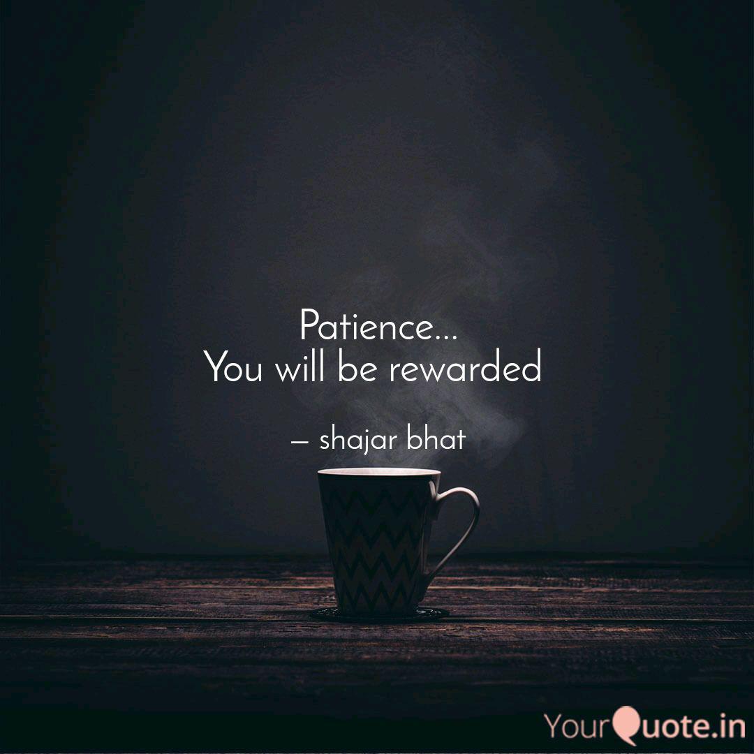Patience You Will Be R Quotes Writings By Shajar Gowhar Yourquote