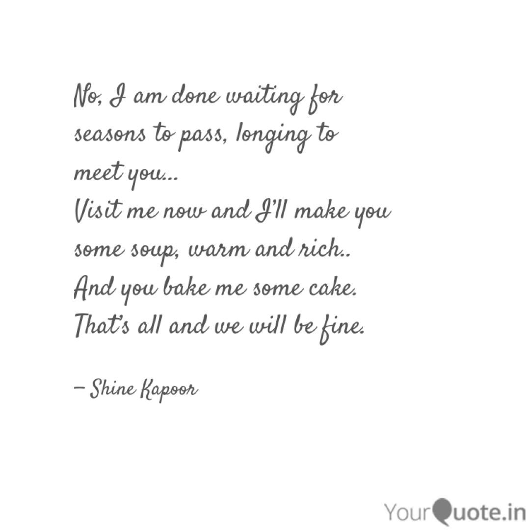 No I Am Done Waiting For Quotes Writings By Shine Kapoor Yourquote