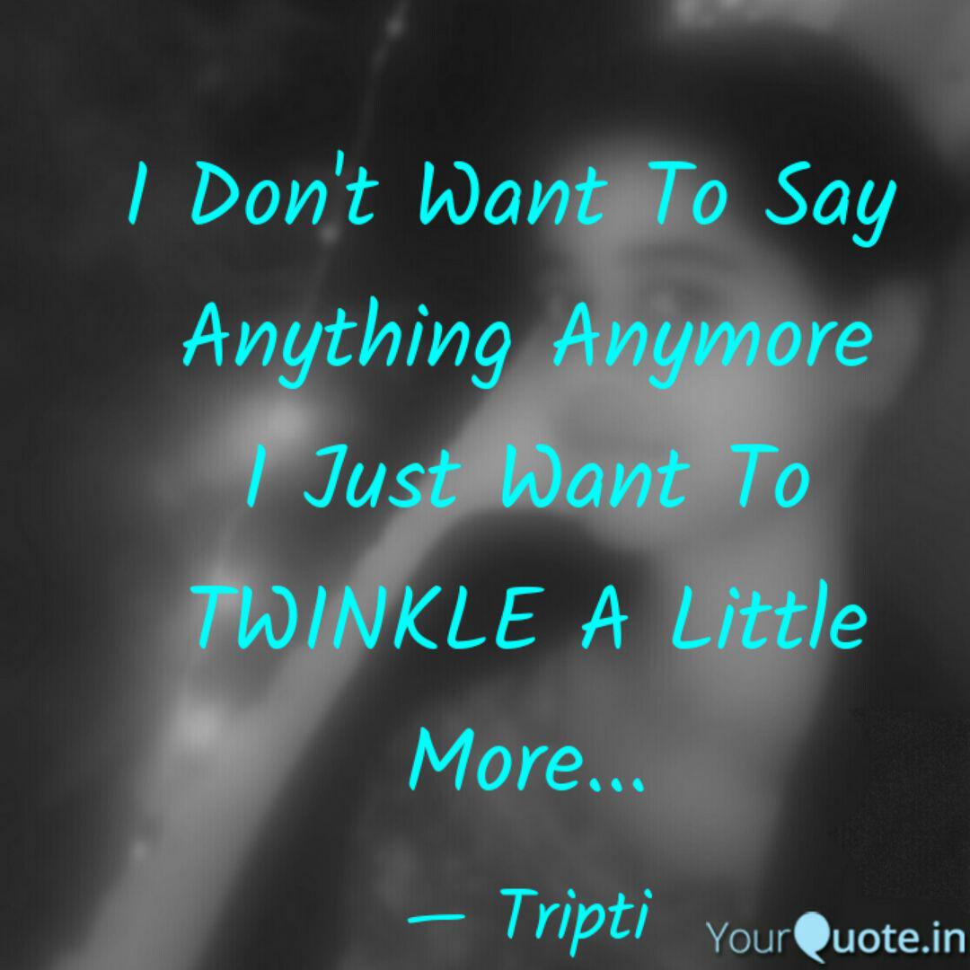 I Don T Want To Say Anyt Quotes Writings By Tripti Tiwari Yourquote