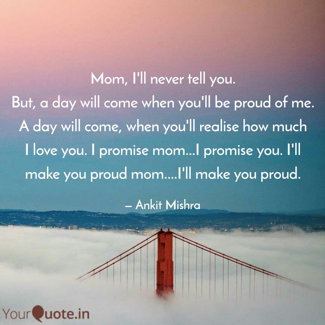 Mom I Ll Never Tell You Quotes Writings By Ankit Mishra Yourquote