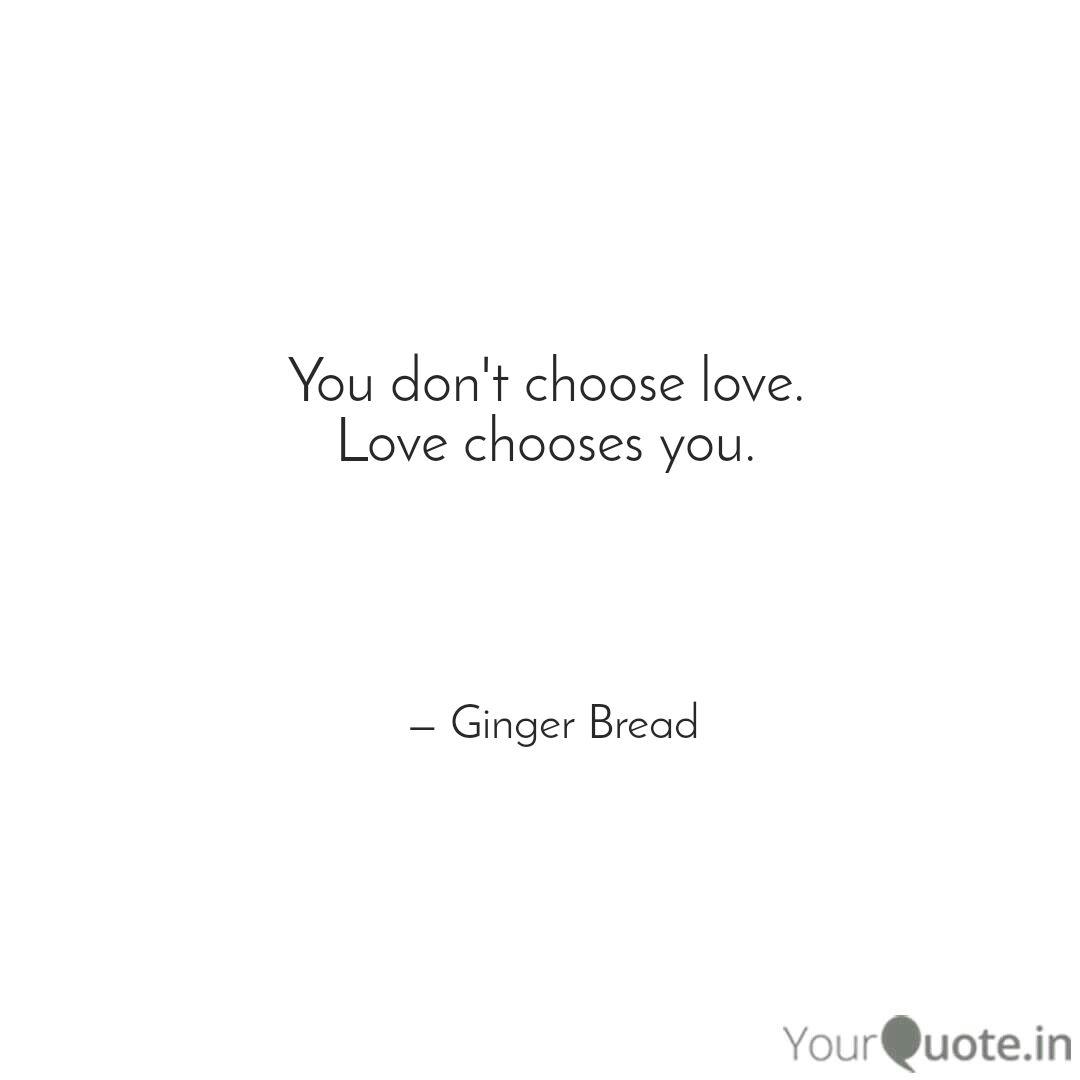 You Don T Choose Love L Quotes Writings By Greyish Grey Yourquote