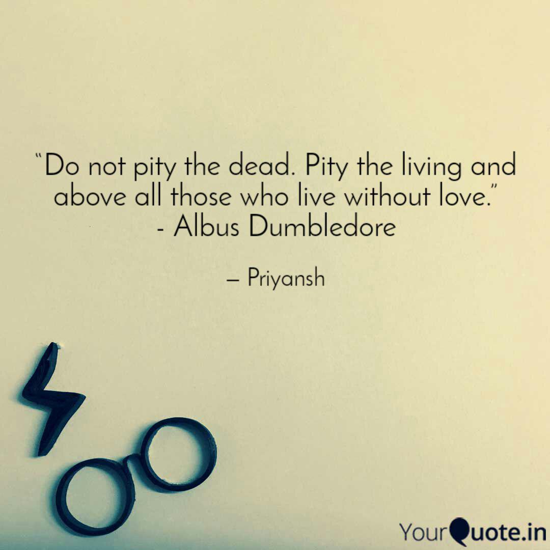Do Not Pity The Dead Pi Quotes Writings By Priyansh Pandya Yourquote