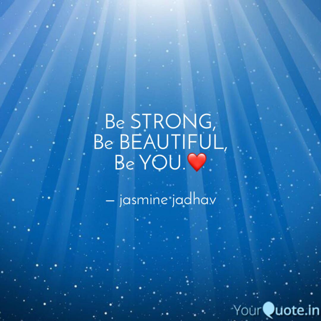 Be Strong Be Beautiful Quotes Writings By Jasmine Jadhav Yourquote