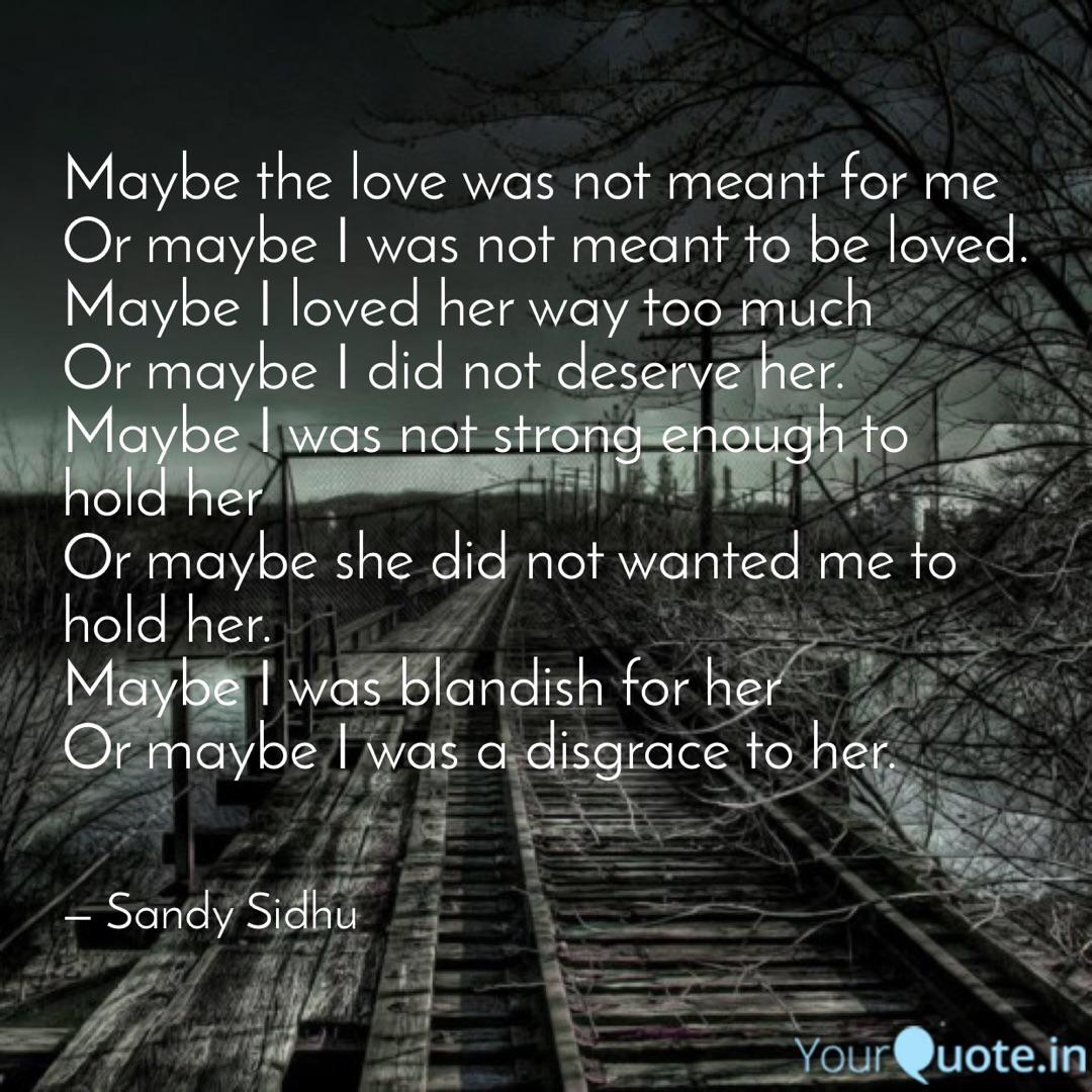 Maybe The Love Was Not Me Quotes Writings By Sandy Sidhu