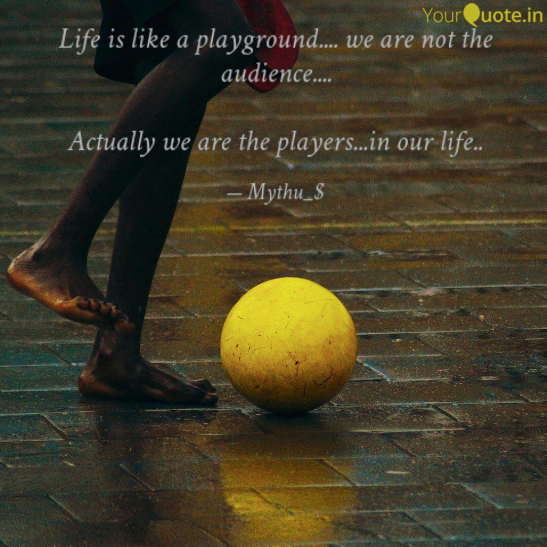 Life Is Like A Playground Quotes Writings By Mythili Maniyarasu Yourquote
