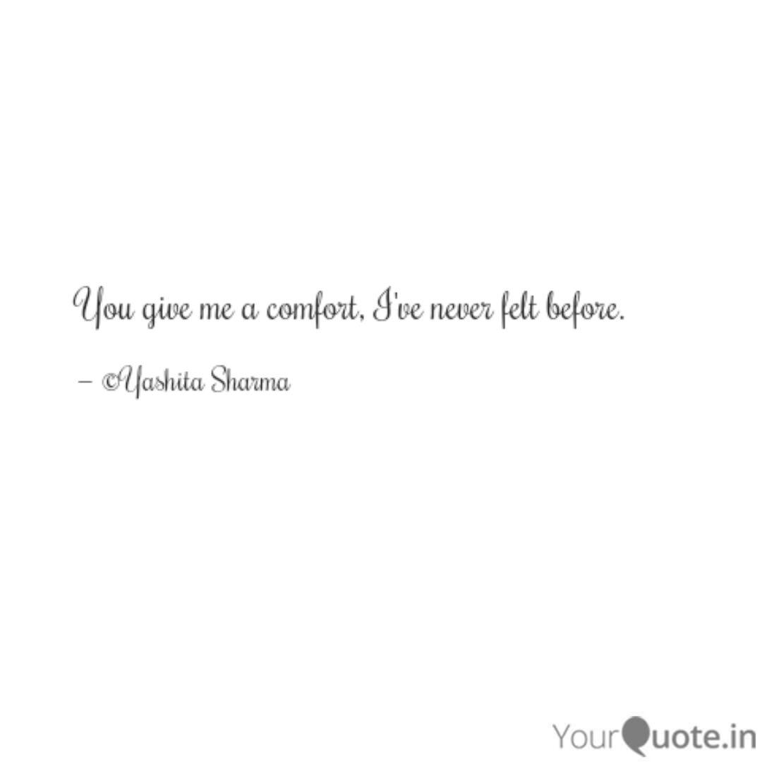 You Give Me A Comfort I Quotes Writings By Yashita Sharma Yourquote