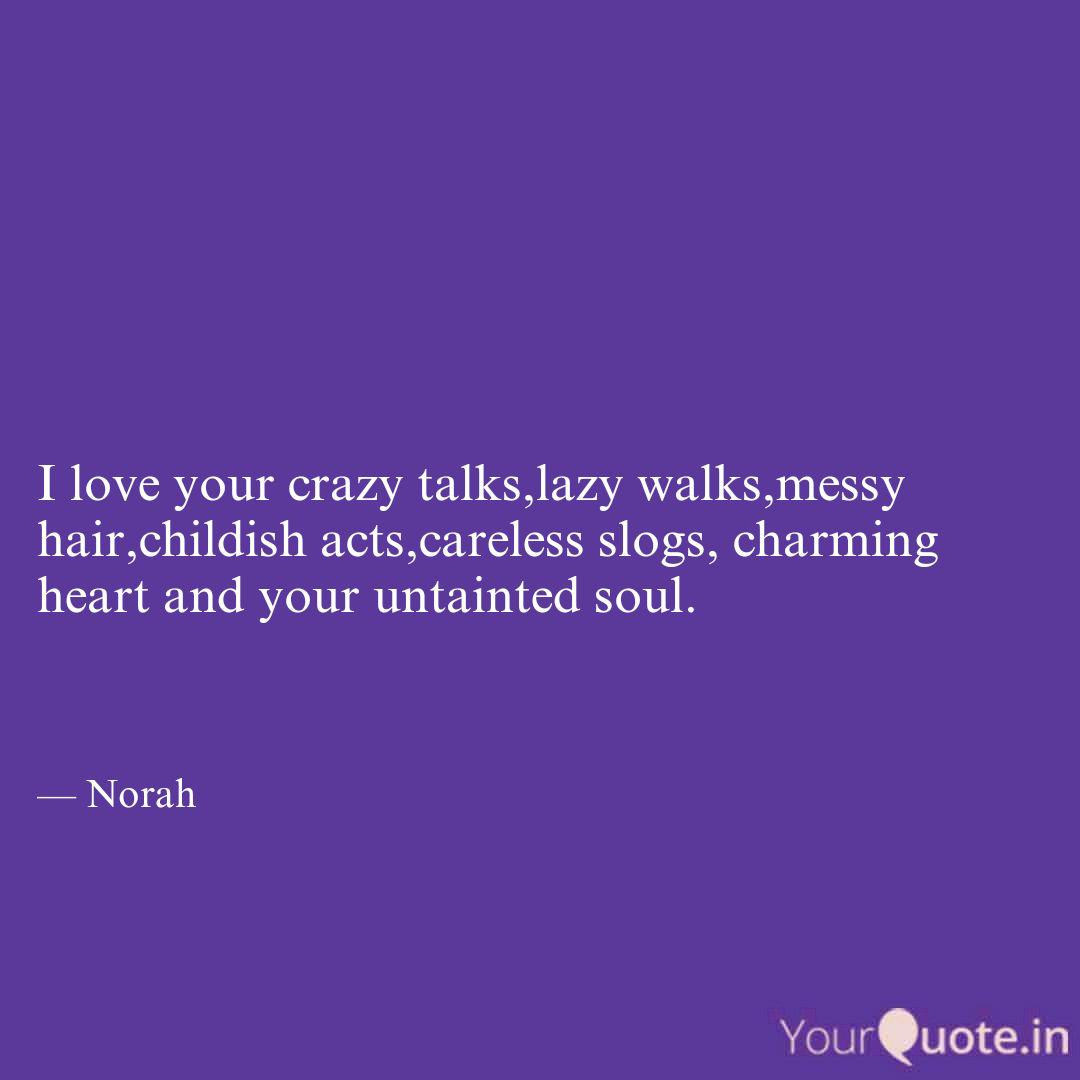 I Love Your Crazy Talks L Quotes Writings By Nishitha Bash Yourquote