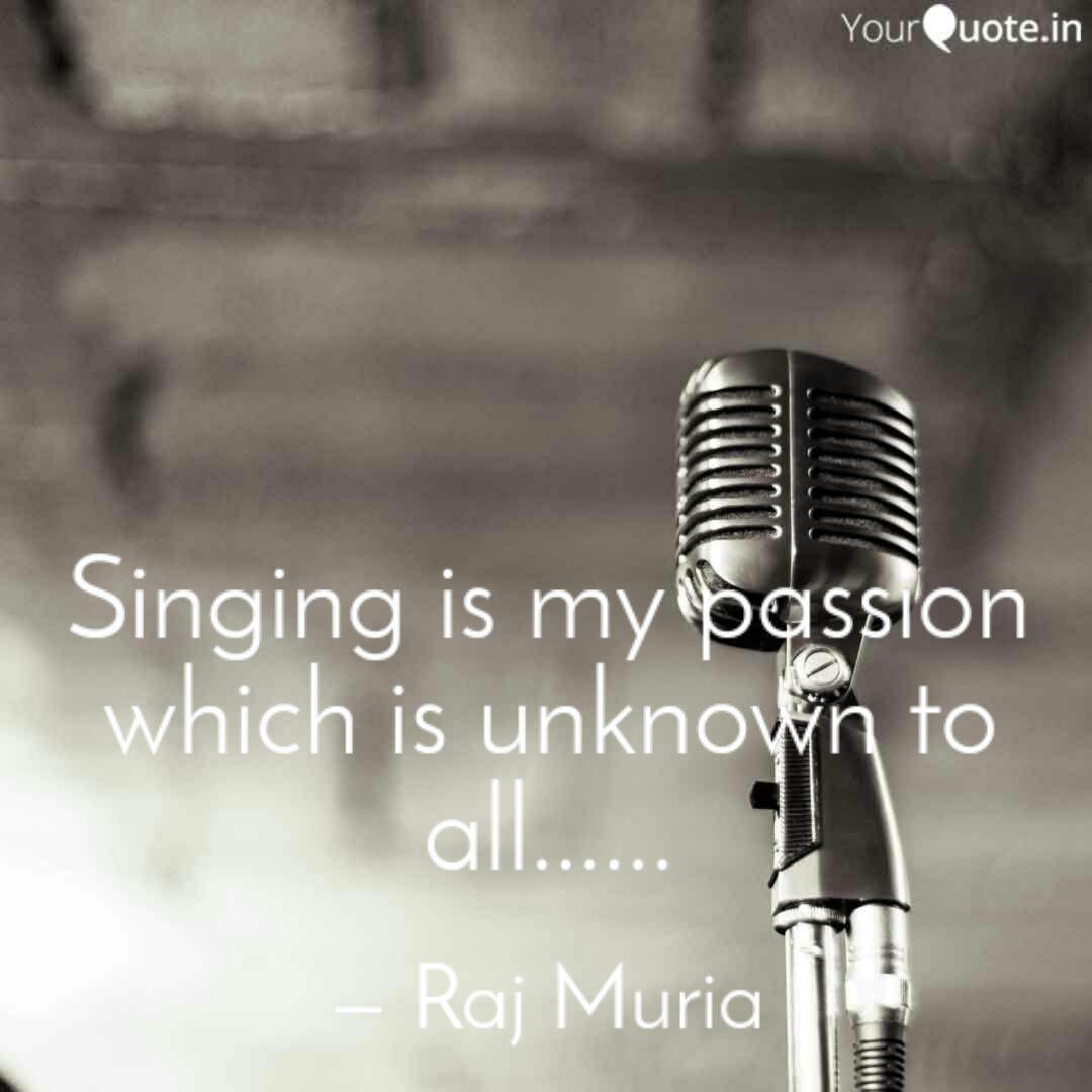 Singing Is My Passion Whi Quotes Writings By Raj M Kora Yourquote