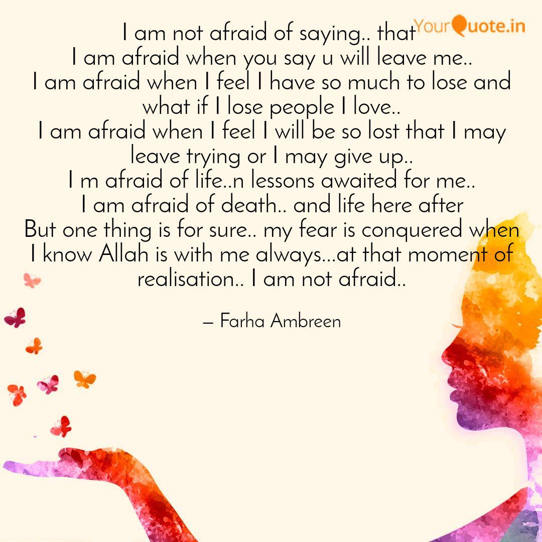 I Am Not Afraid Of Saying Quotes Writings By Farha Ambreen Yourquote