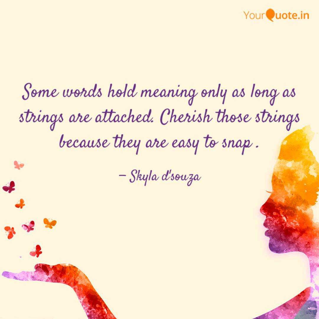Some Words Hold Meaning O Quotes Writings By Skyla Desi D Souza Yourquote The following texts are the property of their respective authors and we thank them for giving us the opportunity to share for free to students. quotes writings by skyla desi d souza
