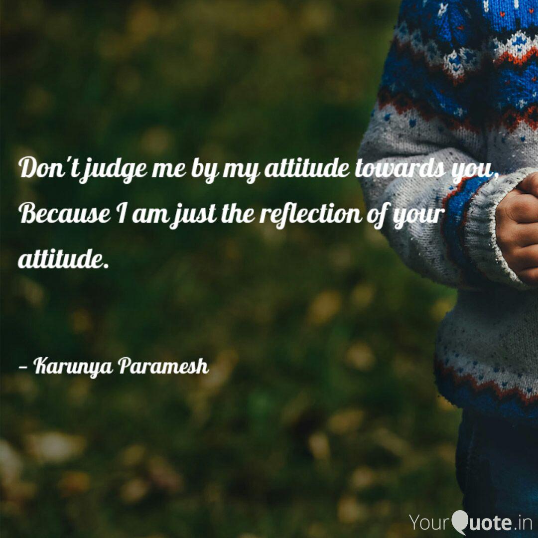 Don T Judge Me By My Atti Quotes Writings By Karunya P Yourquote