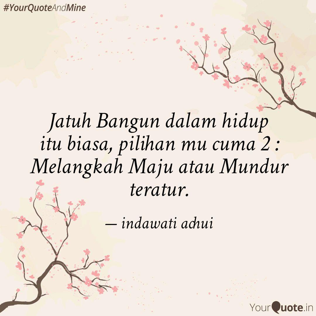 Jatuh Bangun Dalam Hidup Quotes Writings By Indawati Achui Yourquote verse 1 perjalananku sungguh jauh ada jatuh ada bangun dan ku tempuhi semuanya dan terus berlari. quotes writings by indawati achui