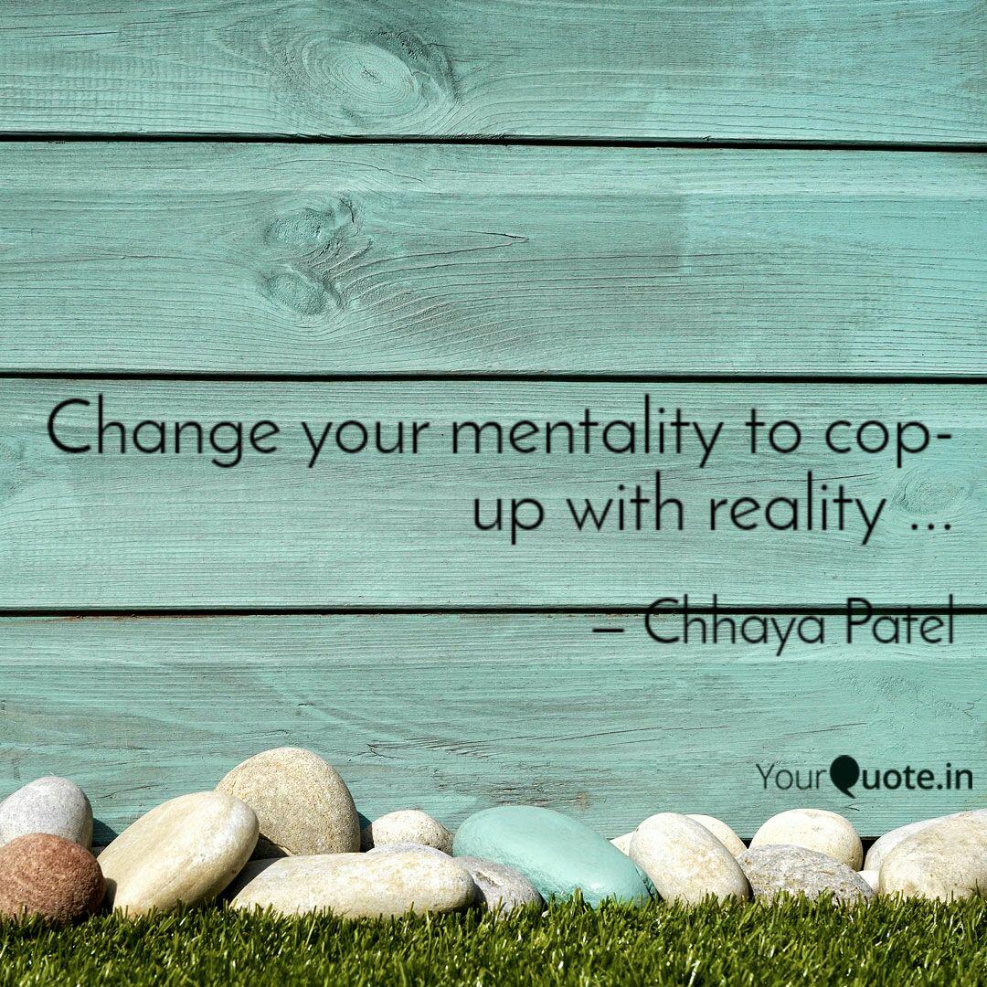 Change Your Mentality To Quotes Writings By Chhaya Patel Yourquote