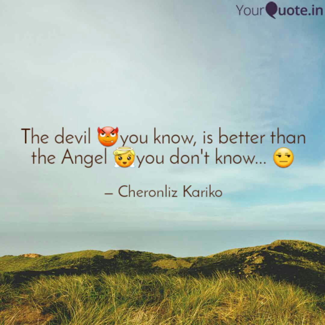 The Devil You Know Is Quotes Writings By Cheronliz Kariko Yourquote