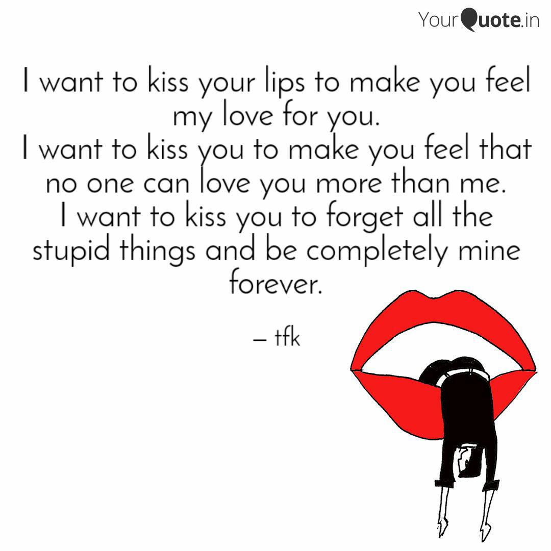 I Want To Kiss Your Lips Quotes Writings By Taufeek Zaman Yourquote