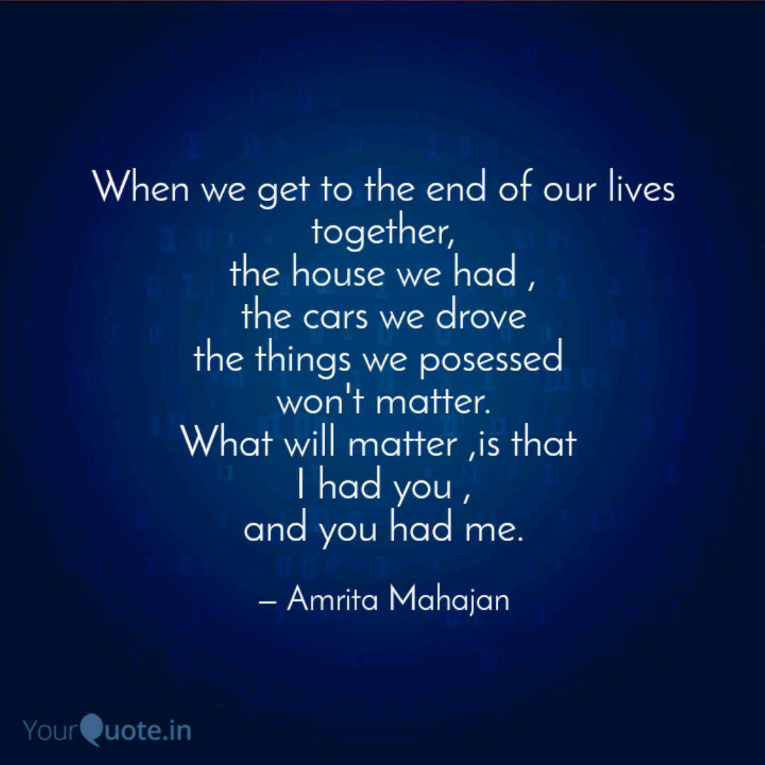 When We Get To The End Of Quotes Writings By Amrita Mahajan Yourquote