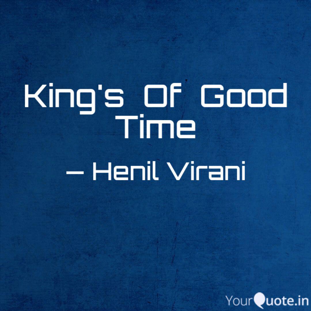 King S Of Good Time Quotes Writings By Henil Virani Yourquote