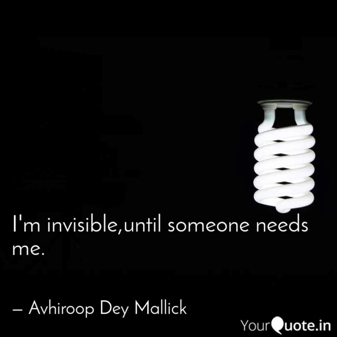 I M Invisible Until Someo Quotes Writings By Avhiroop Dey Mallick Yourquote