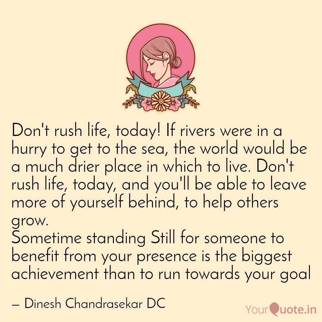 Don T Rush Life Today I Quotes Writings By Dinesh Chandrasekar Dc Yourquote