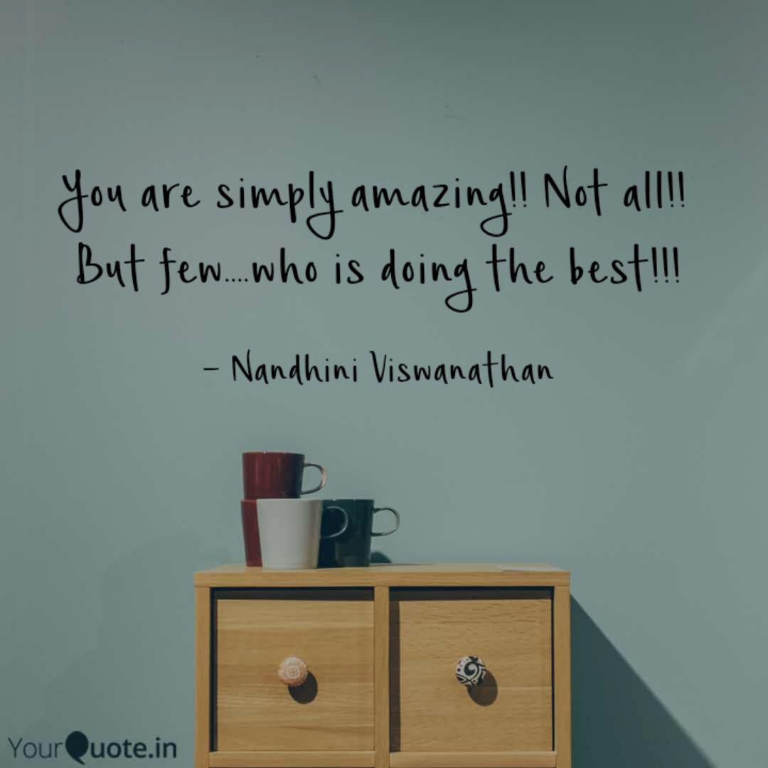 You are simply amazing!! Quotes & Writings by Nandhini