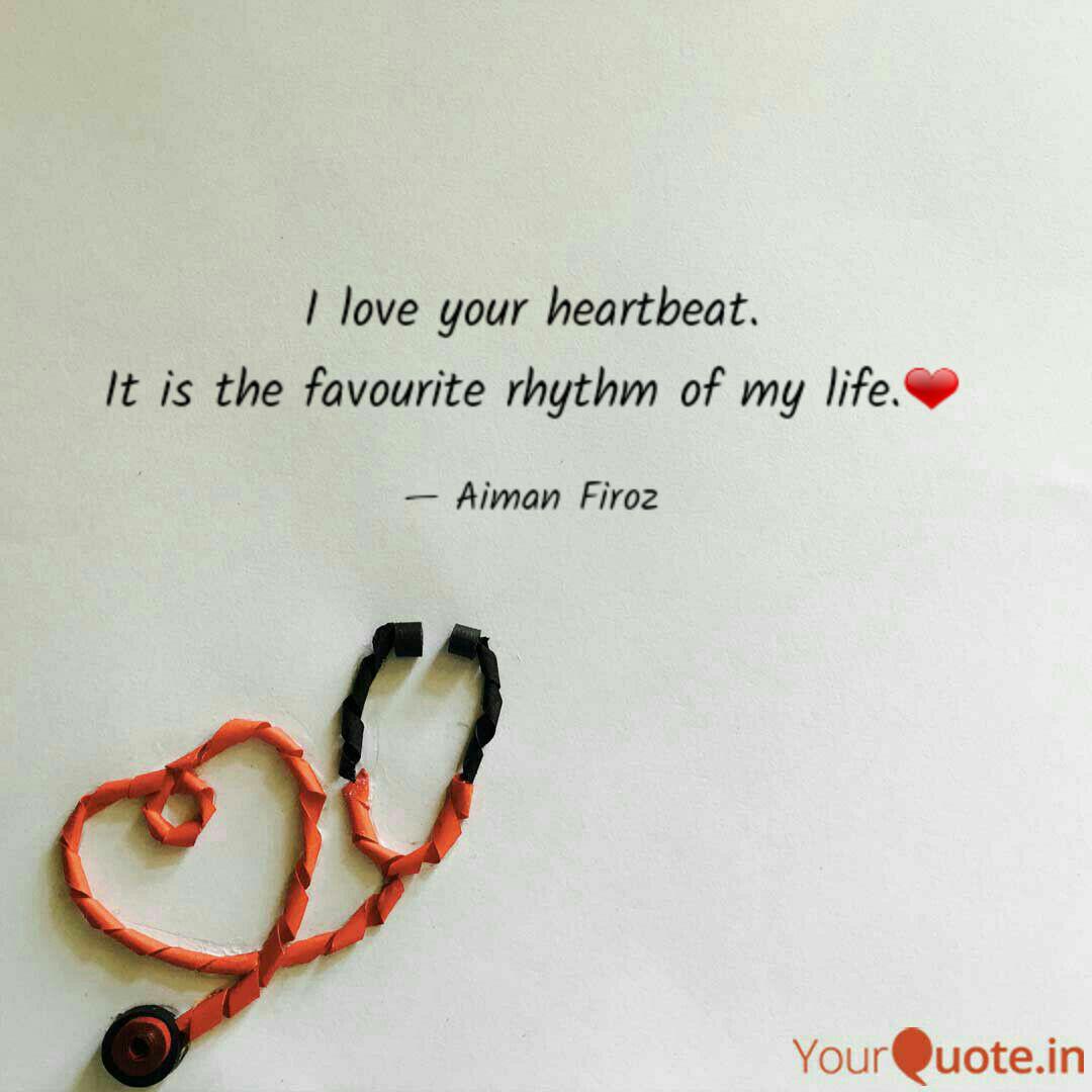 I Love Your Heartbeat It Quotes Writings By Aiman Firoz Yourquote
