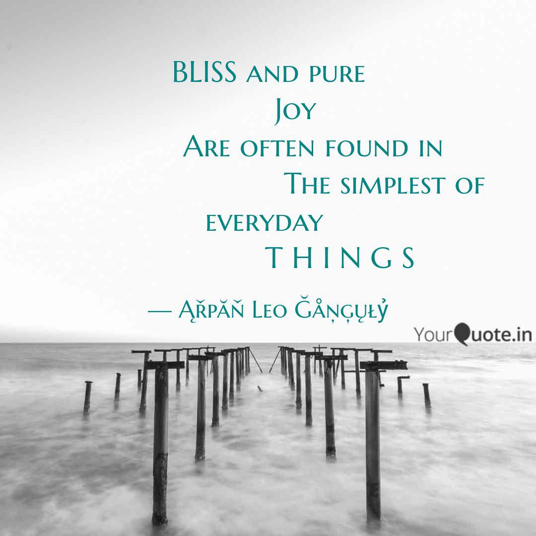 Bliss And Pure Joy Quotes Writings By Arpăn Leo Gangųlỷ Yourquote