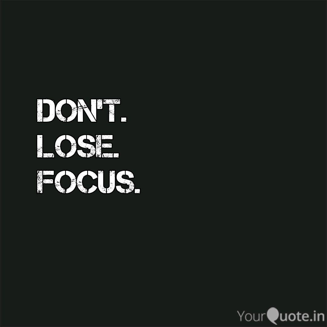 Don T Lose Focus Quotes