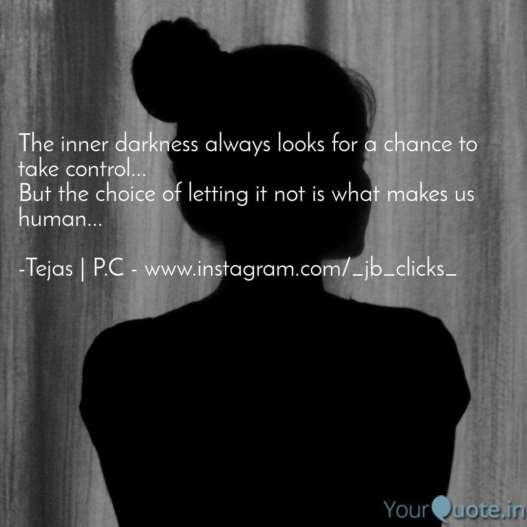 The Inner Darkness Always Quotes Writings By Tejas Shetty Yourquote