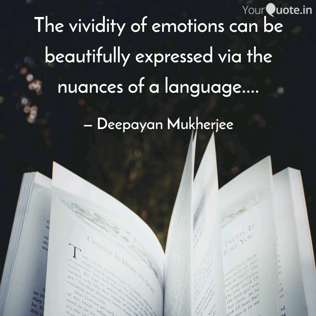 The Nuances Of Emotion And Language >> The Vividity Of Emotions Quotes Writings By Deepayan The Nuances Of Emotion And Language >> The Vividity Of Emotions Quotes Writings By Deepayan