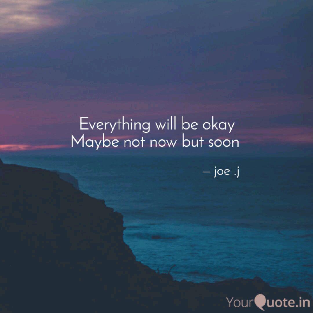 Everything Will Be Okay Quotes Writings By Joe J Yourquote