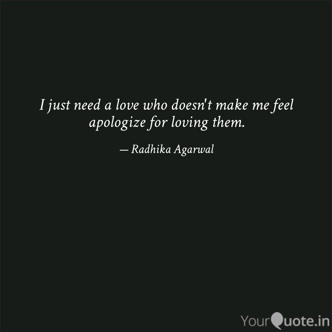 I Just Need A Love Who Do Quotes Writings By Radhika Agarwal Yourquote