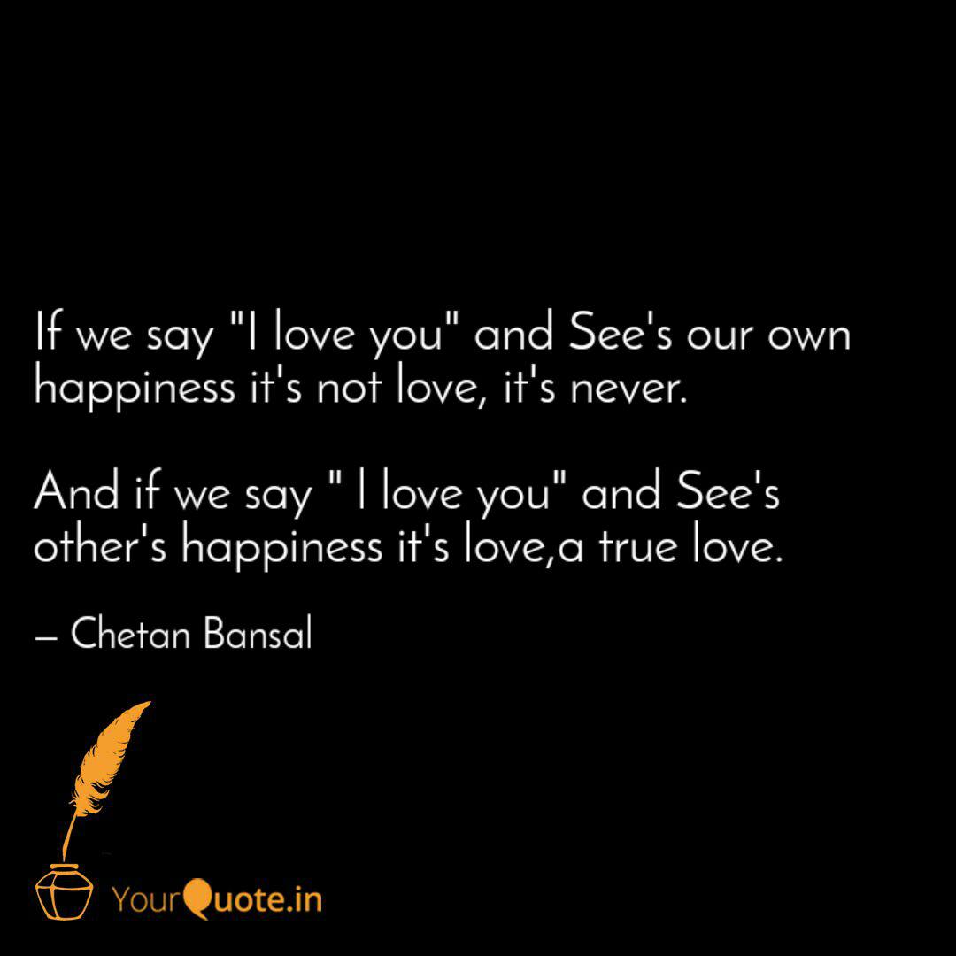 If We Say I Love You An Quotes Writings By Chetan Bansal Yourquote See more of i love chetan bhagat two states on facebook. quotes writings by chetan bansal