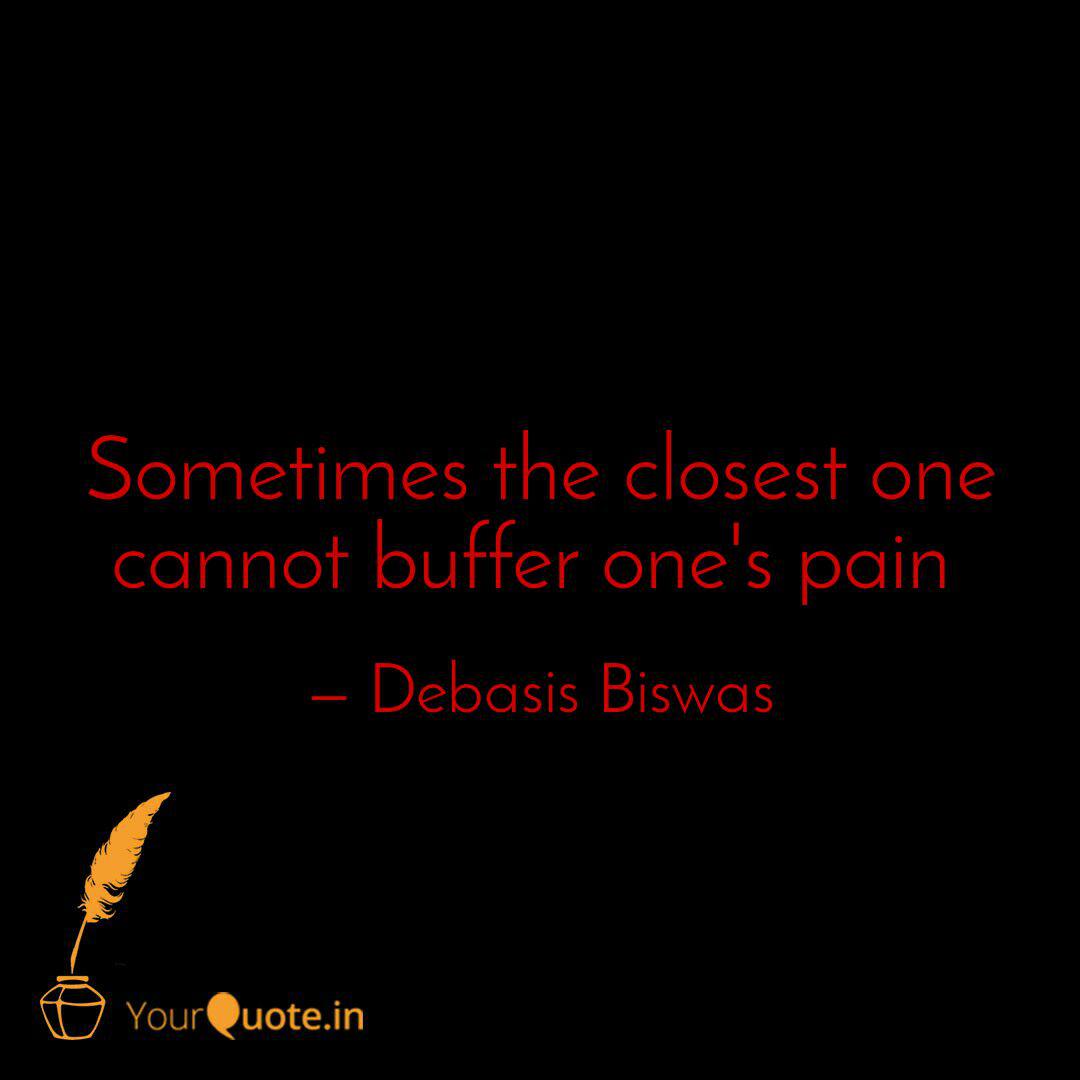 Sometimes The Closest One Quotes Writings By Debasis Biswas Yourquote Stream songs including the closest one and the closest one (remix). quotes writings by debasis biswas
