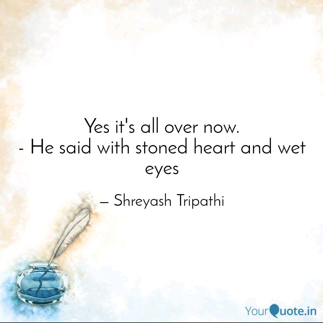 Yes It S All Over Now Quotes Writings By Shreyash Tripathi Yourquote It all exists, even if it's in your mind. quotes writings by shreyash tripathi