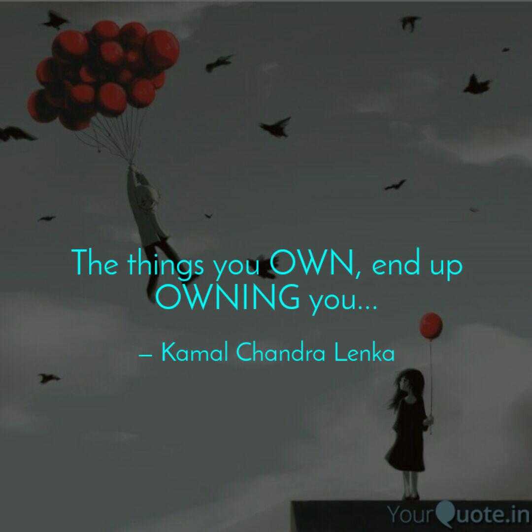 The Things You Own End U Quotes Writings By Kamal Chandra Lenka Yourquote