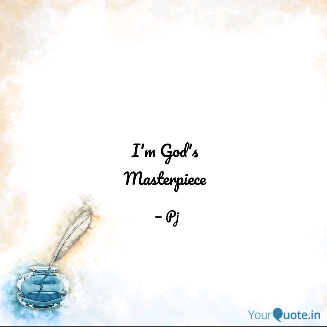 I M God S Masterpiece Quotes Writings By Poonam Joshi Yourquote