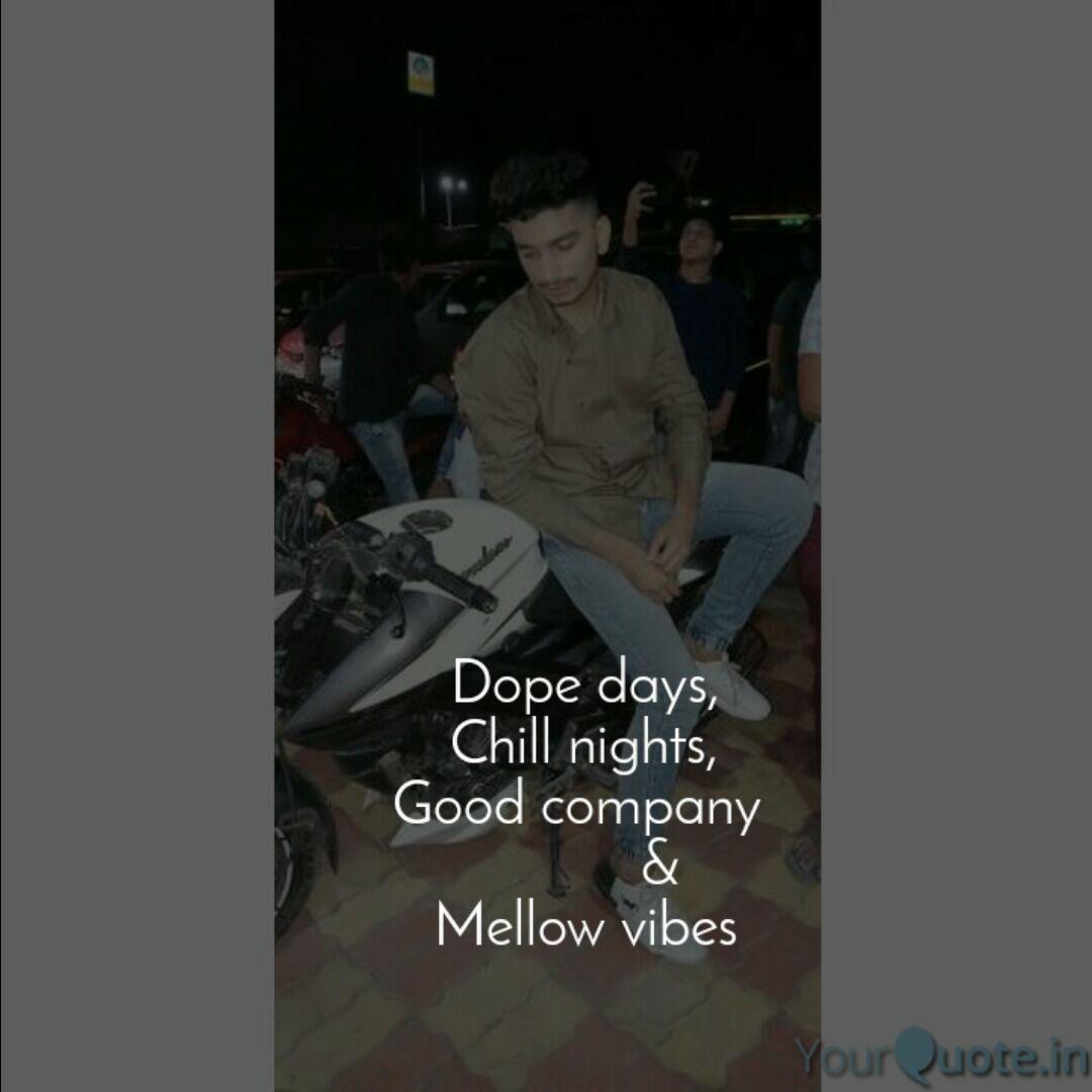 Dope Days Chill Nights Quotes Writings By Sahil Shaikh Yourquote