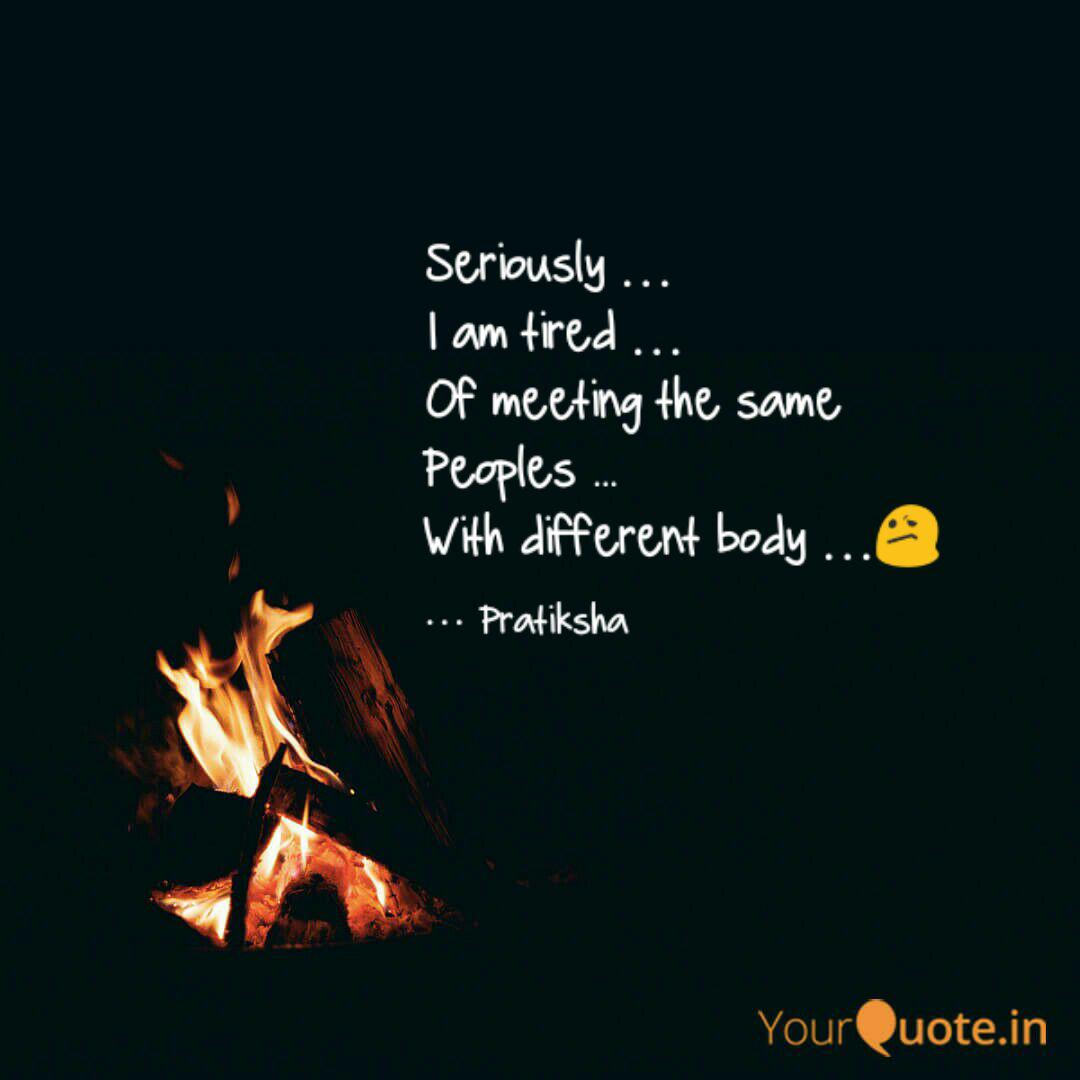 Seriously I Am Tired Quotes Writings By Pratiksha Yourquote
