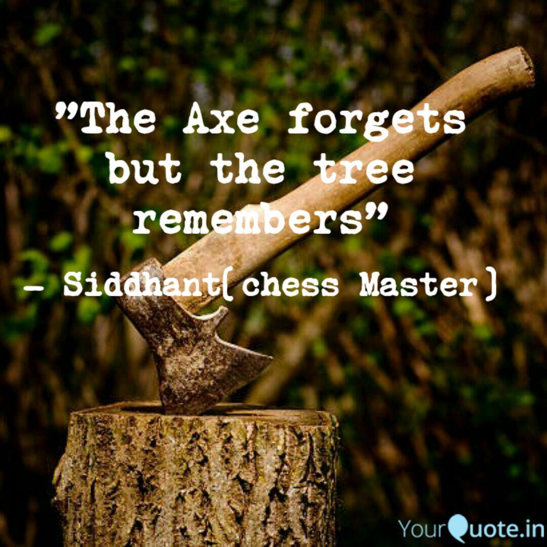 The Axe Forgets But The Quotes Writings By Siddhant Chess Master Chess Master Yourquote