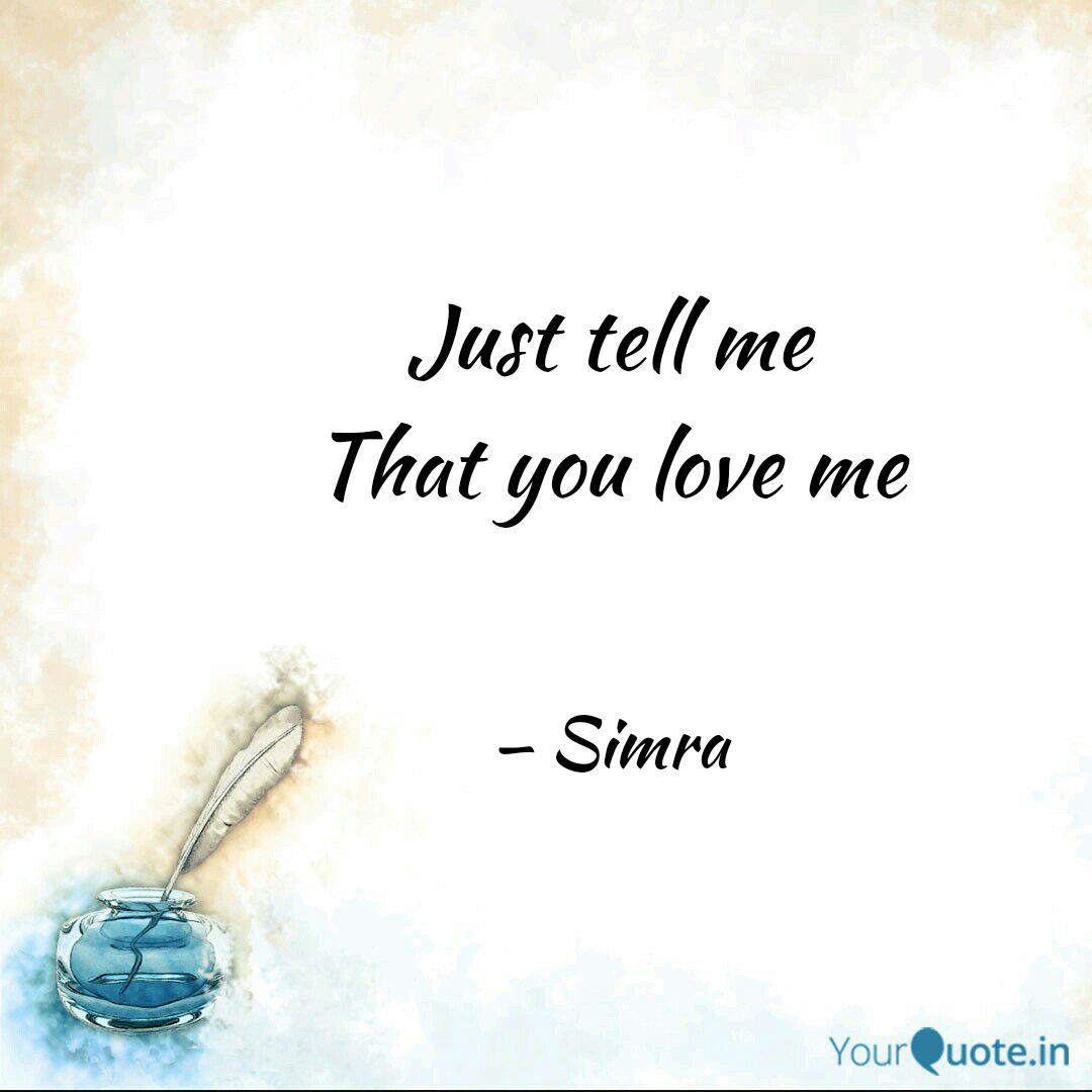 Just Tell Me That You Lov Quotes Writings By Sheerin Yourquote