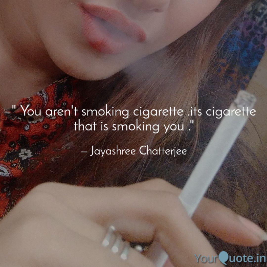 You Aren T Smoking Ciga Quotes Writings By Jayashree
